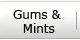 Click here for Gums and Mints
